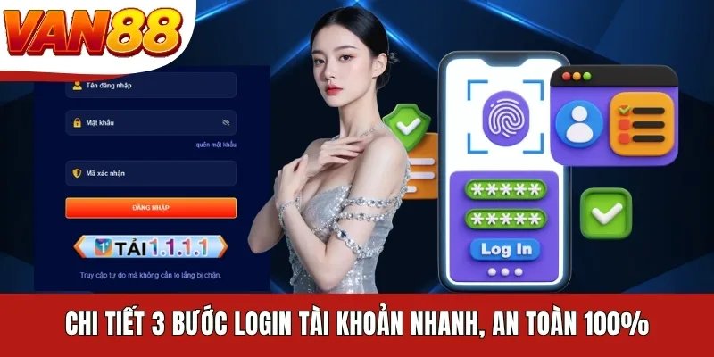 Chi tiết 3 bước login tài khoản nhanh, an toàn 100%