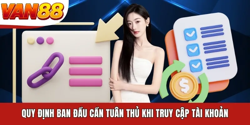 Quy định ban đầu cần tuân thủ khi truy cập tài khoản