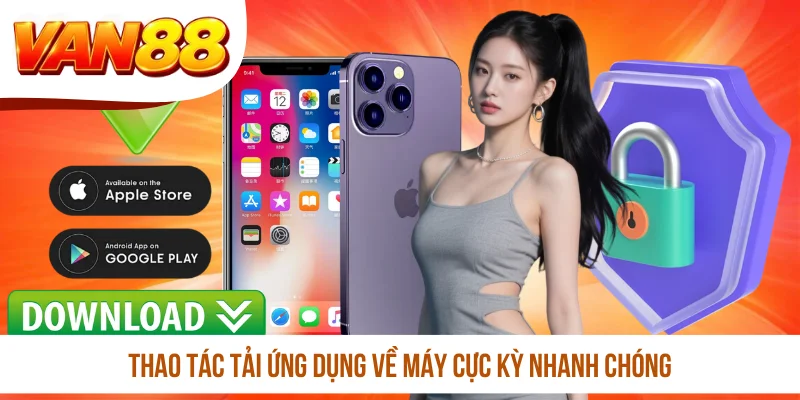 Thao tác tải ứng dụng về máy cực kỳ nhanh chóng