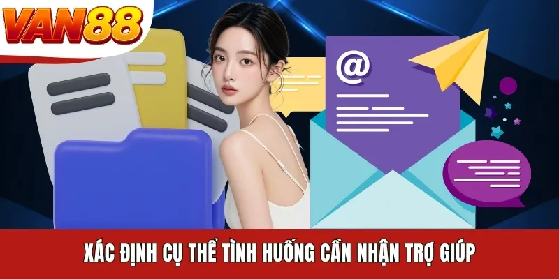 Xác định cụ thể tình huống cần nhận trợ giúp